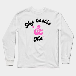 My bestie and me Long Sleeve T-Shirt